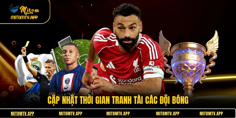 Cập nhật thời gian tranh tài các đội bóng